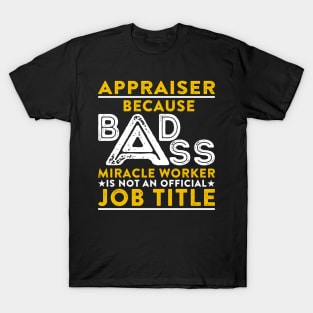 Appraiser Badass Miracle Worker T-Shirt